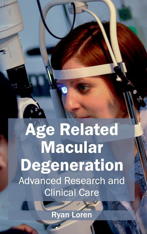 Age Related Macular Degeneration: Advanced Research And Clinical Care