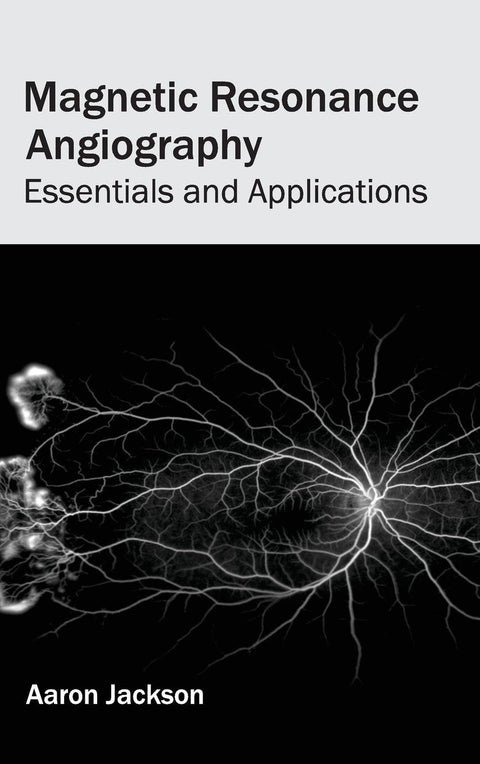 Magnetic Resonance Angiography: Essentials And Applications; 1/E 2015