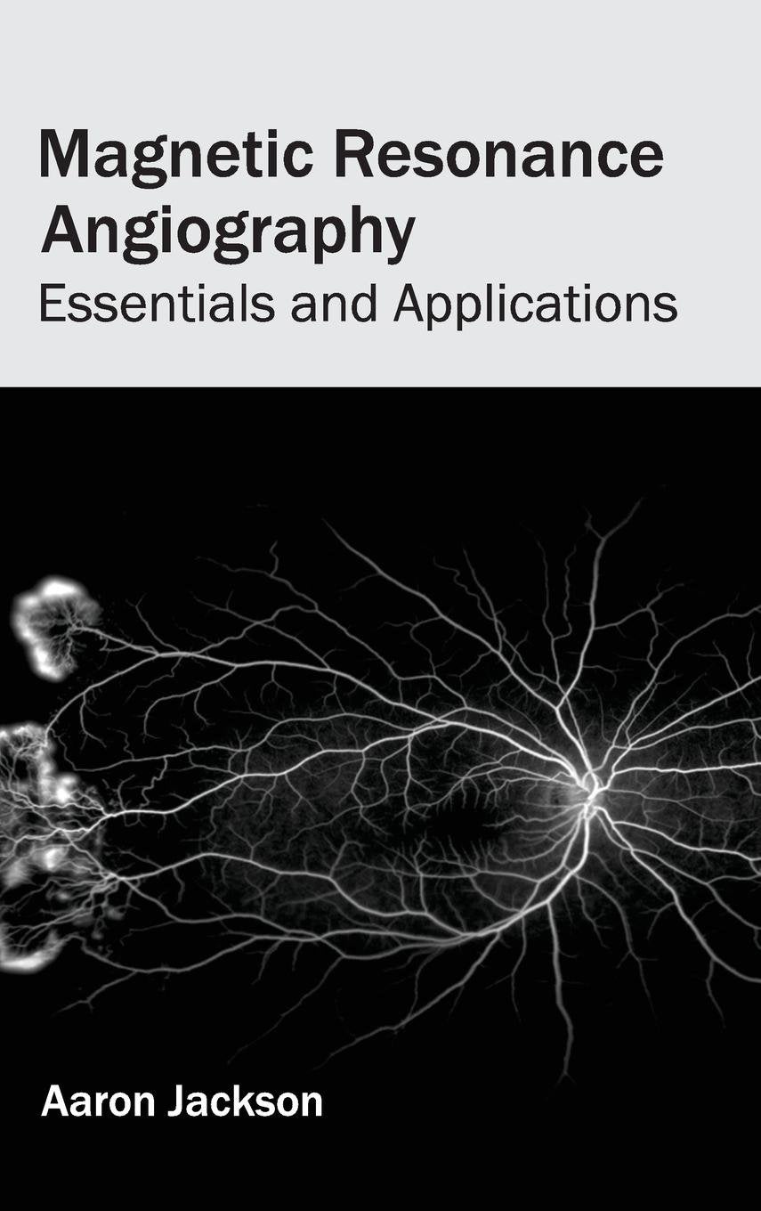 Magnetic Resonance Angiography: Essentials And Applications; 1/E 2015