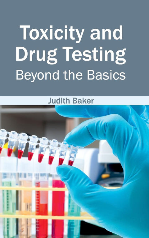 Toxicity And Drug Testing: Beyond The Basics