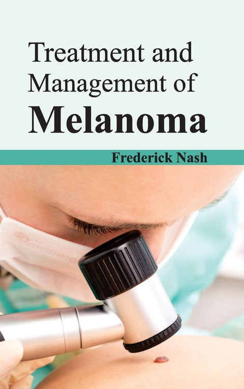 Treatment And Management Of Melanoma : 1/E 2015