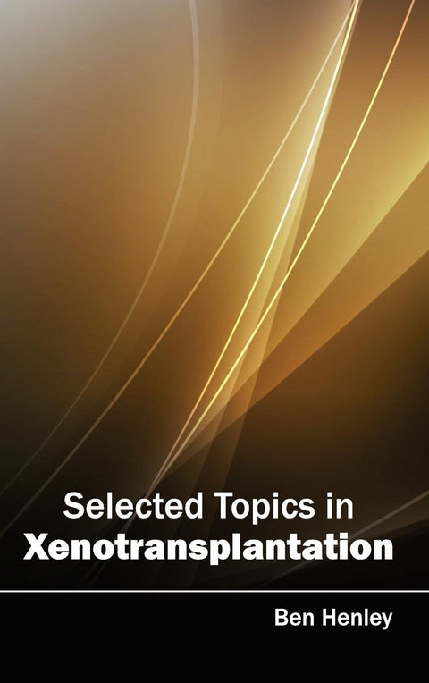 Selected Topics In Xenotransplantation : 1/E 2015