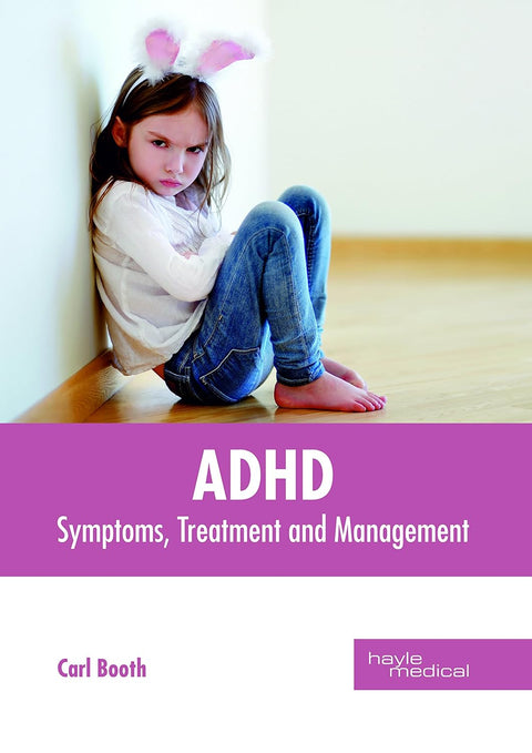 ADHD: Symptoms, Treatment And Management; 1/E 2018