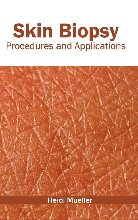 Skin Biopsy: Procedures And Applications; 1/E 2015