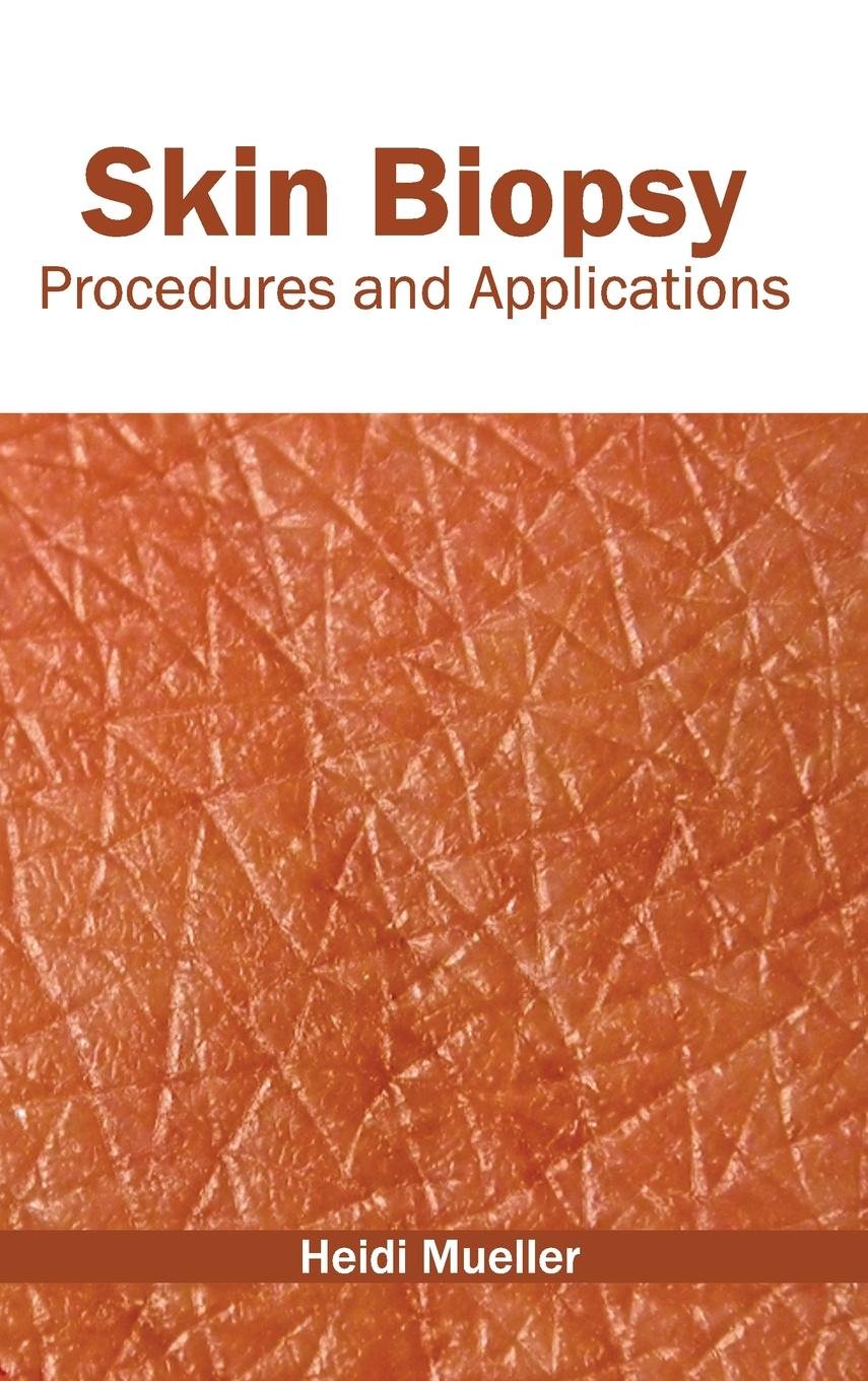 Skin Biopsy: Procedures And Applications; 1/E 2015
