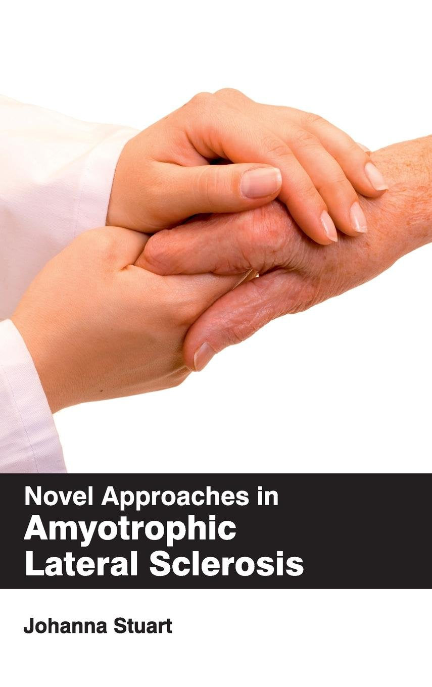 Novel Approaches In Amyotrophic Lateral Sclerosis : 1/E 2015