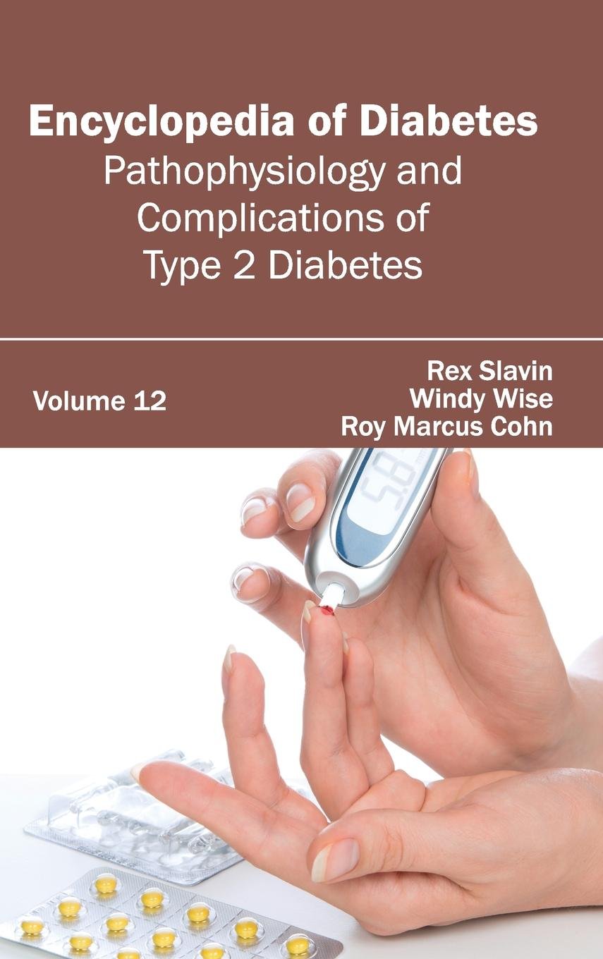 Encyclopedia Of Diabetes: Volume 12 (Pathophysiology And Complications Of Type 2 Diabetes)