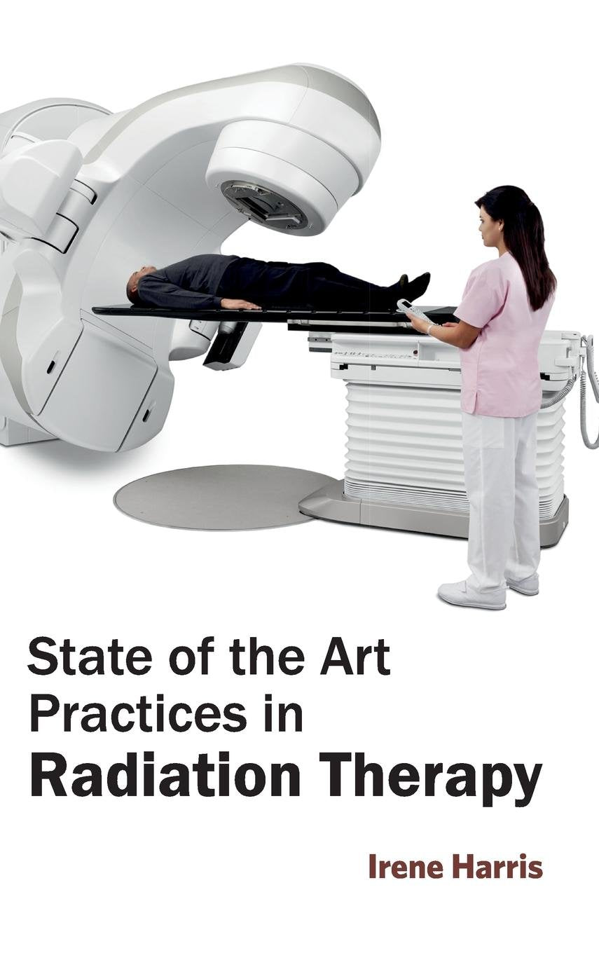 State Of The Art Practices In Radiation Therapy : 1/E 2015