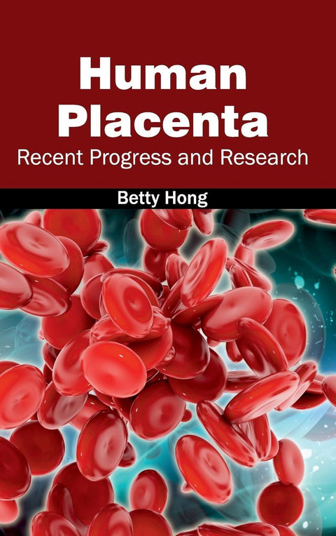 Human Placenta: Recent Progress And Research; 1/E 2015