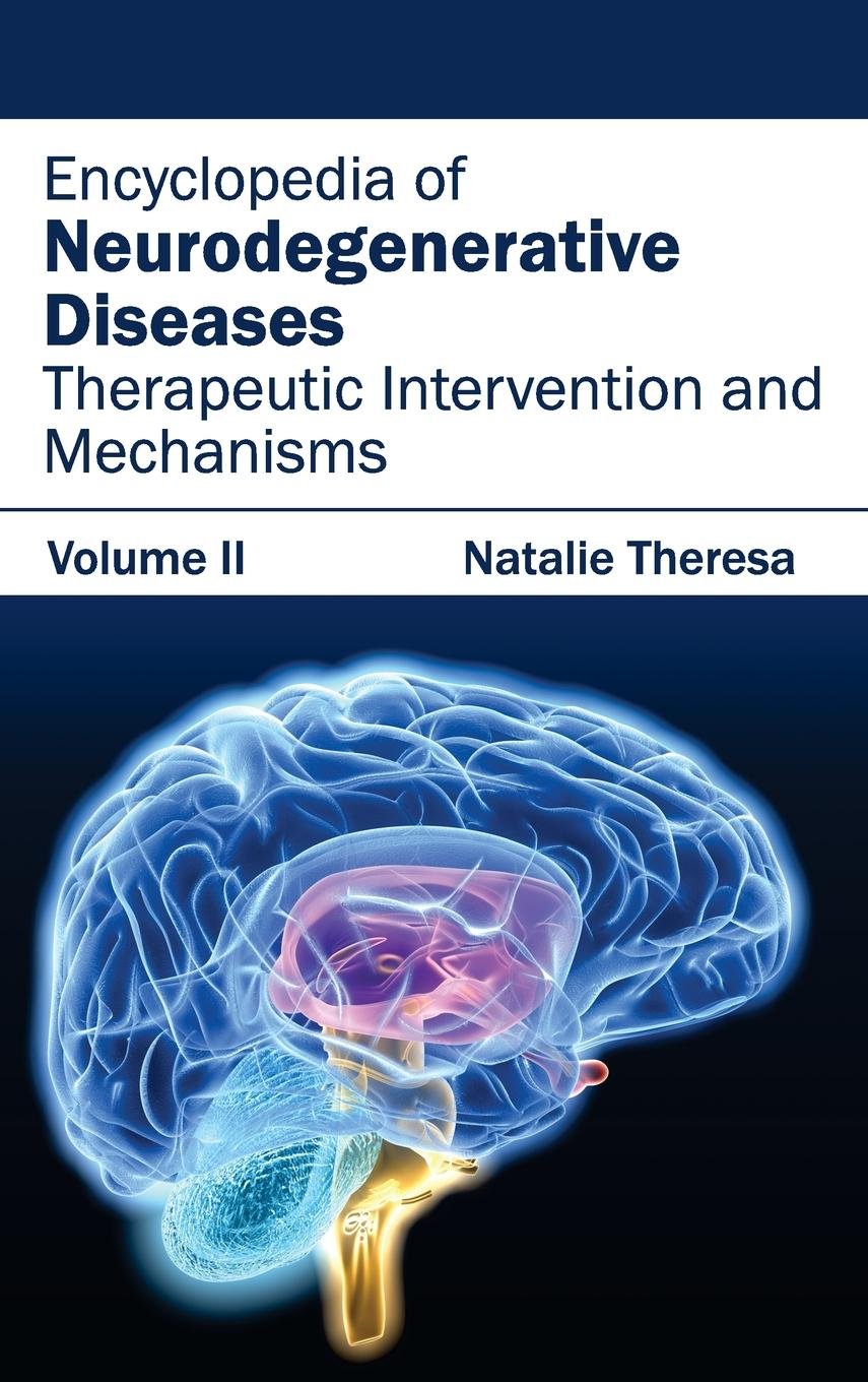 Encyclopedia Of Neurodegenerative Diseases: Volume Ii (Therapeutic Intervention And Mechanisms)