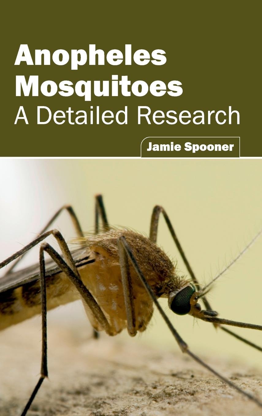 Anopheles Mosquitoes: A Detailed Research; 1/E 2015