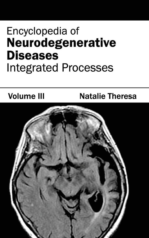 Encyclopedia Of Neurodegenerative Diseases: Volume Iii (Integrated Processes)