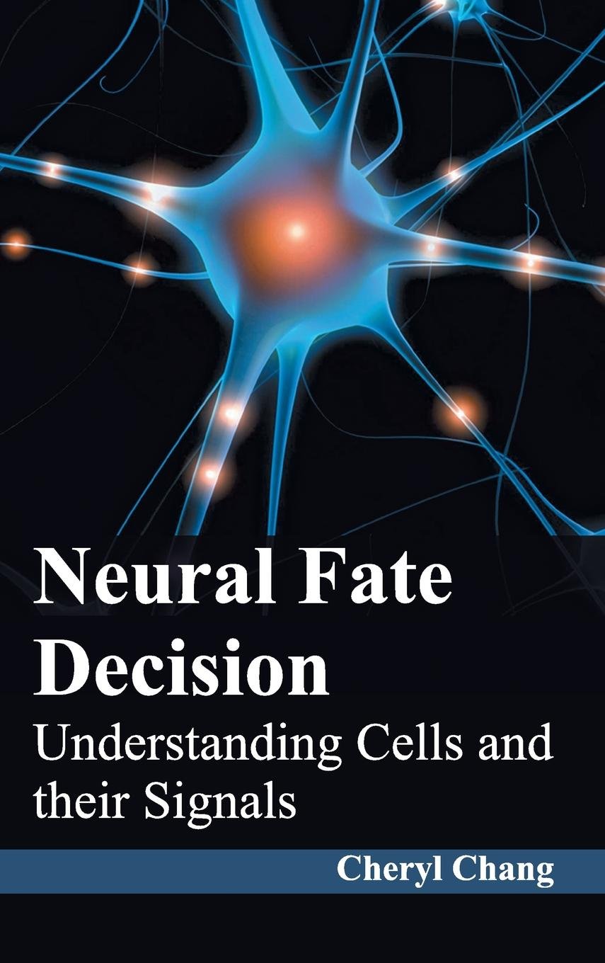 Neural Fate Decision: Understanding Cells And Their Signals; 1/E 2015
