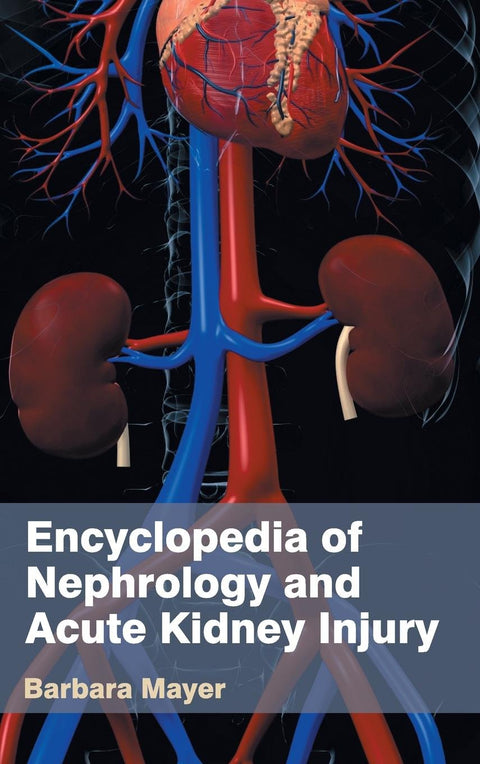 Encyclopedia Of Nephrology And Acute Kidney Injury : 1/E 2015