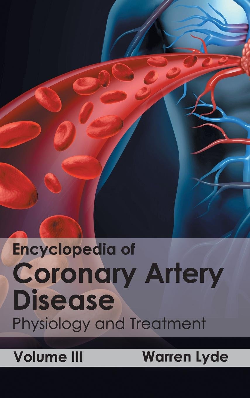 Encyclopedia Of Coronary Artery Disease: Volume III (Physiology And Treatment)