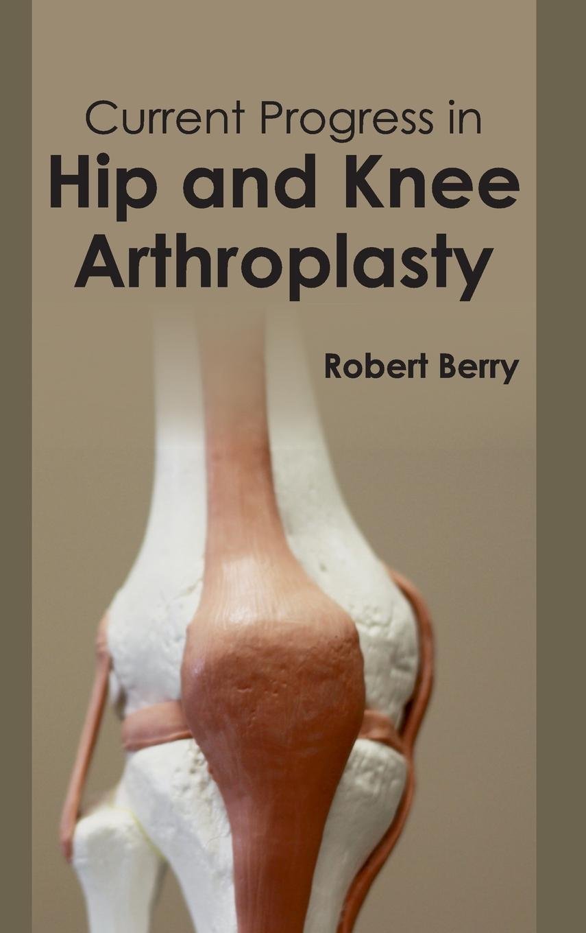 Current Progress In Hip And Knee Arthroplasty