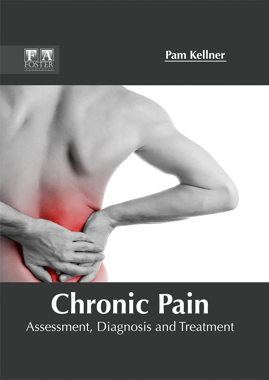 Chronic Pain: Assessment, Diagnosis And Treatment; 1/E 2017