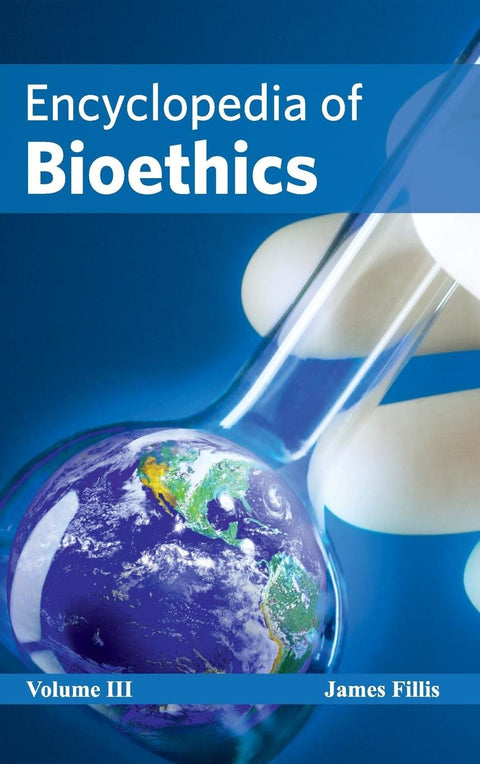 Encyclopedia Of Bioethics: Volume Iii; 1/E 2015