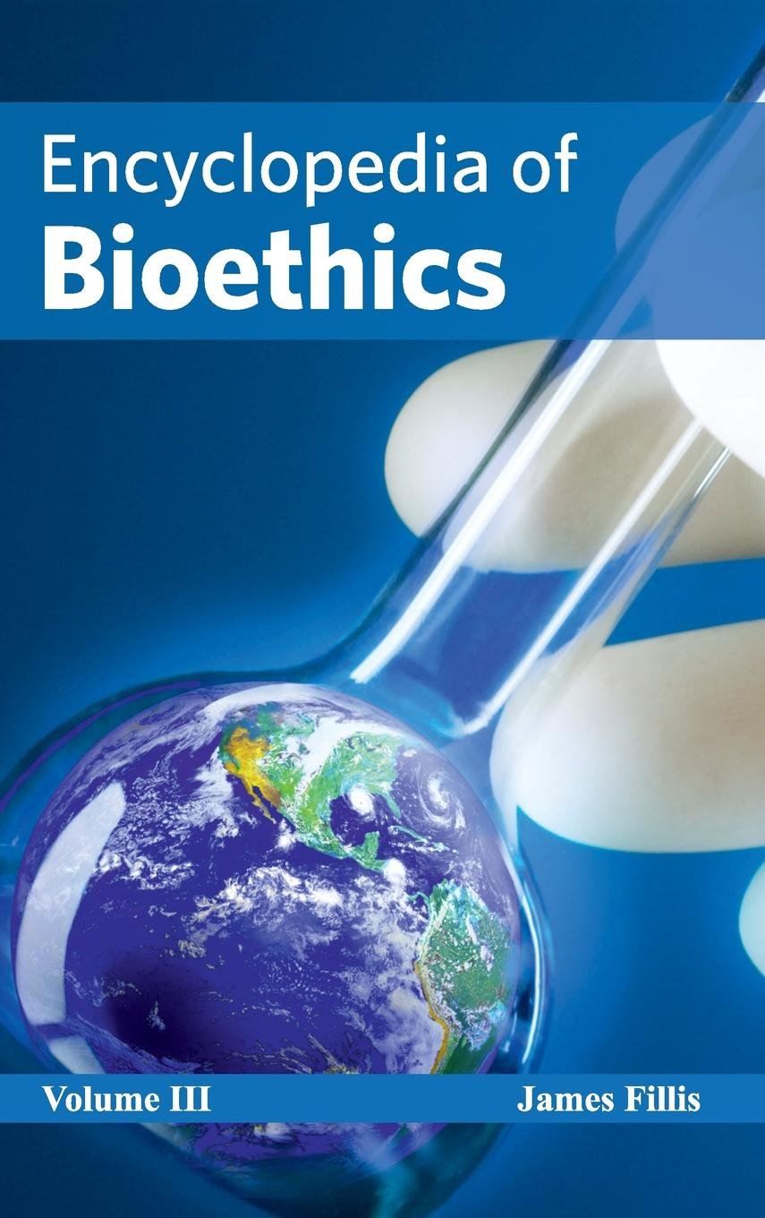 Encyclopedia Of Bioethics: Volume Iii; 1/E 2015