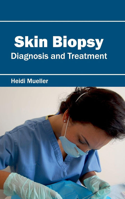 Skin Biopsy: Diagnosis And Treatment; 1/E 2015