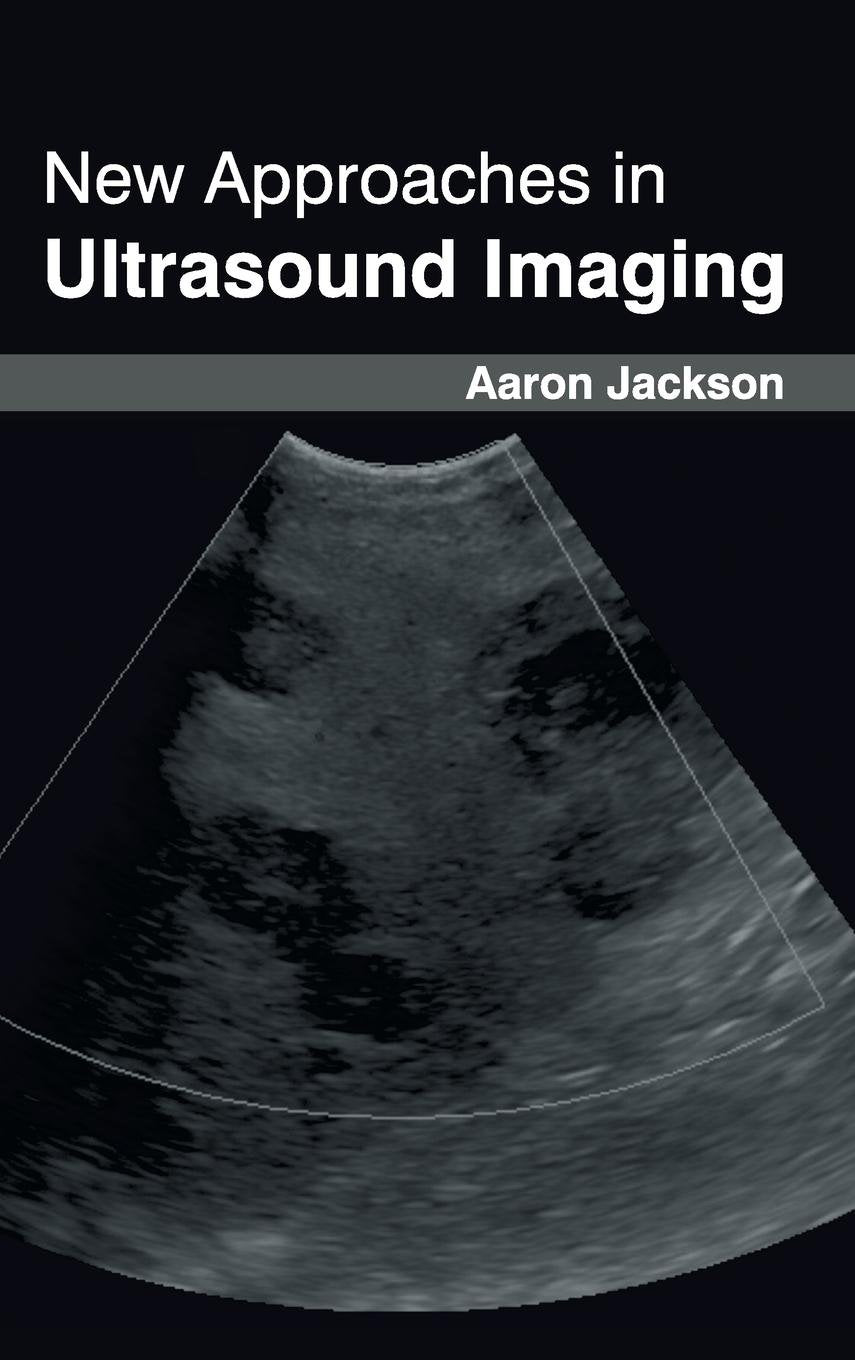 New Approaches In Ultrasound Imaging : 1/E 2015