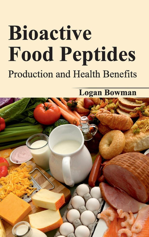 Bioactive Food Peptides: Production And Health Benefits : 1/E 2015