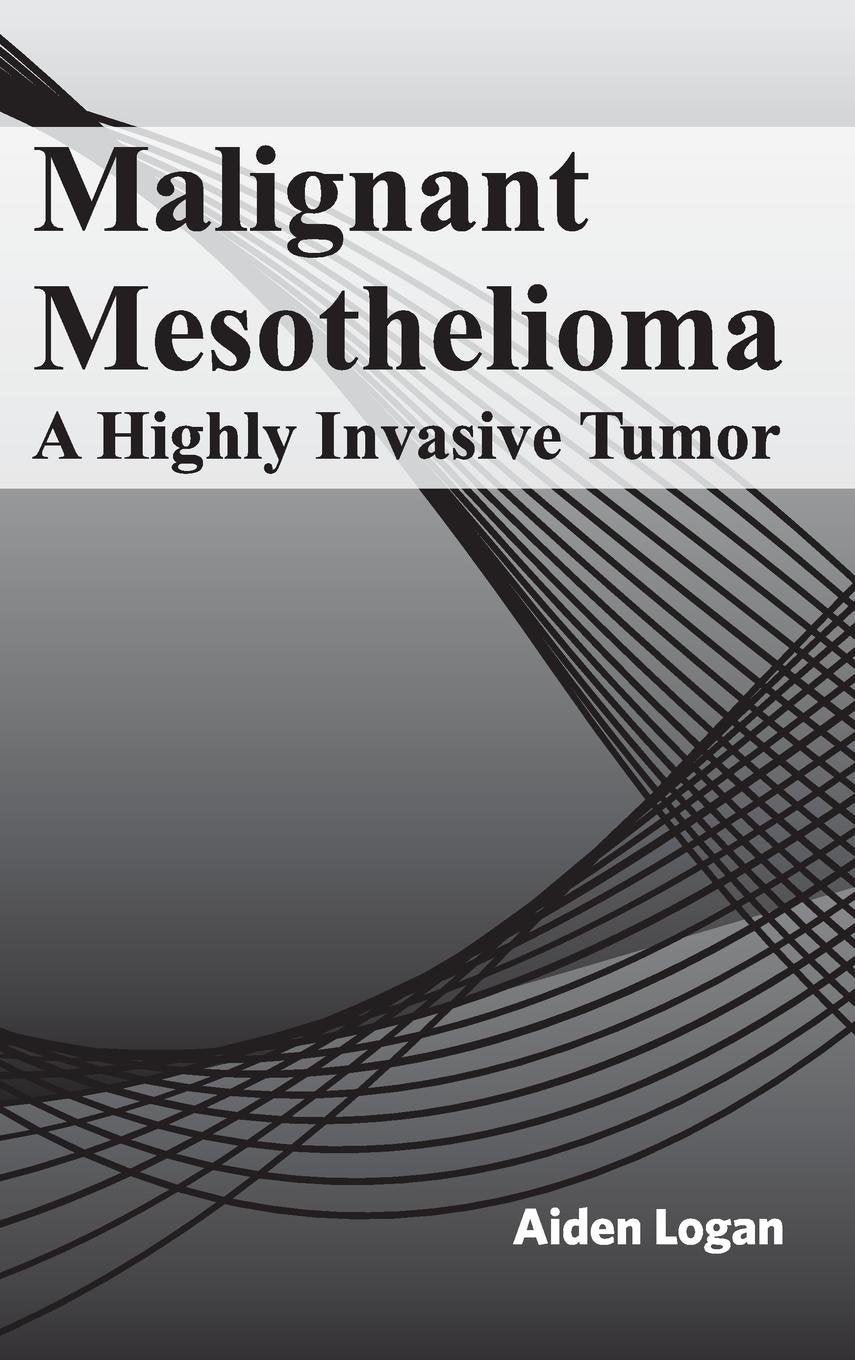 Malignant Mesothelioma: A Highly Invasive Tumor; 1/E 2015