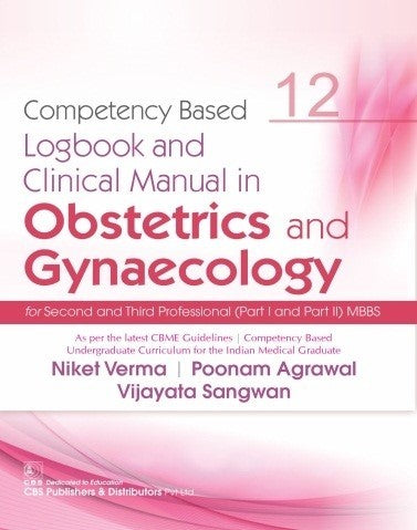 Competency Based Logbook And Clinical Manual In Obstetrics And Gynaecology For Second And Third Professional Mbbs 12 (PB)