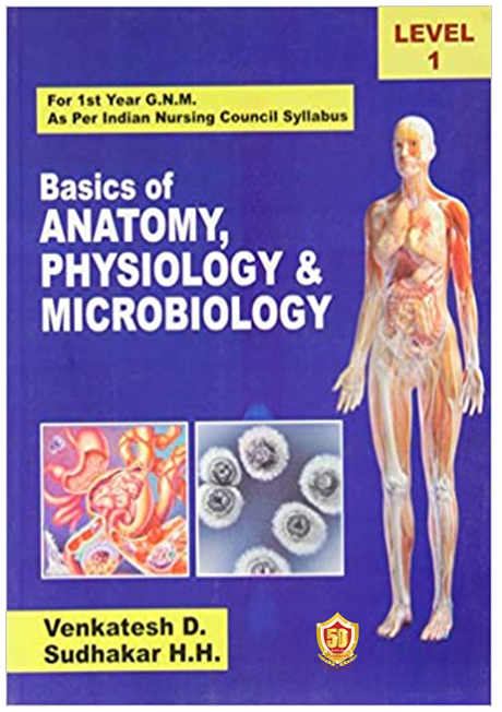 Basics of Anatomy Physiology & Microbiology, For 1 Year G.N.M. As per Indian Nursing Council Syllabus, Level 1 (PB)