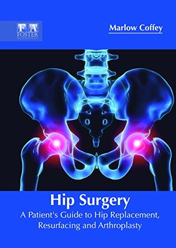 Hip Surgery: A Patient's Guide To Hip Replacement, Resurfacing And Arthroplasty; 1/E 2018